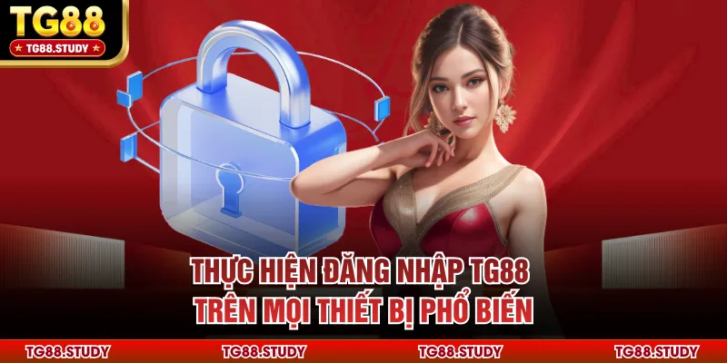 Thực hiện đăng nhập TG88 trên mọi thiết bị phổ biến
