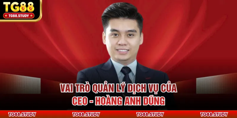 Vai trò quản lý dịch vụ của CEO - Hoàng Anh Dũng